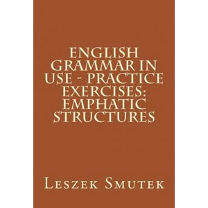 English Grammar in Use - Practice Exercises: Emphatic Structures | Leszek Smutek (ISBN: 9781517244866)