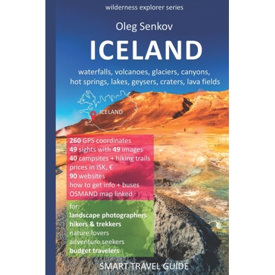 ICELAND, waterfalls, volcanoes, glaciers, canyons, hot springs, lakes, geysers, craters, lava fields: Smart Travel Guide for Nature Lovers, Hikers, Tr