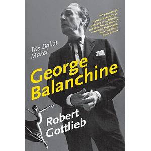George Balanchine: The Ballet Maker | Robert Gottlieb (ISBN: 9780060750718)