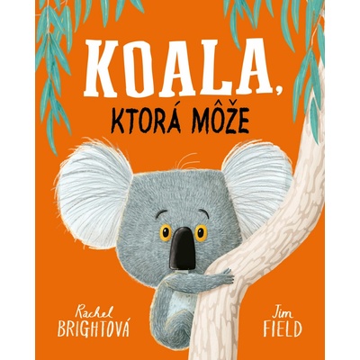 Koala, ktorá môže - Rachel Bright, Jim Field ilustrátor