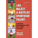 Knihy Jak nalézt a rozvíjet sportovní talent - Průvodce sportováním dětí pro rodiče i trenéry