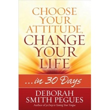 Choose Your Attitude, Change Your Life Pegues Deborah SmithPaperback