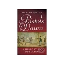 Pistols At Dawn A history of duelling - RICHARD HOPTON