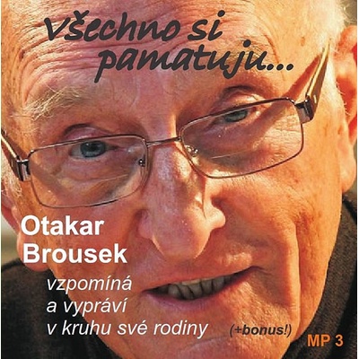 Všechno si pamatuji... Otakar Brousek vzpomíná a vypráví v kruhu své rodiny - Otakar Brousek