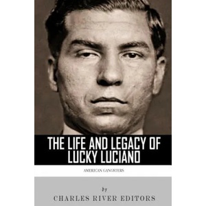 American Gangsters: The Life and Legacy of Lucky Luciano | Charles River Editors (ISBN: 9781492935933)