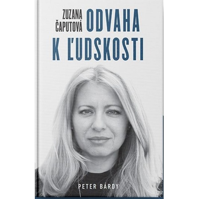 Zuzana Čaputová – Odvaha k ľudskosti - Peter Bárdy