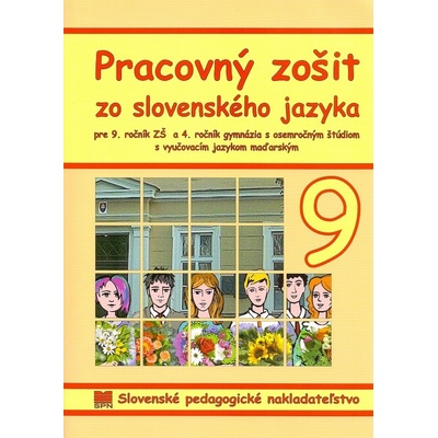 Pracovný zošit zo slovenského jazyka pre 9. r. ZŠ a 4. r. gymnázia s osemročným štúdiom s VJM (vyučovací jazyk maďarský)