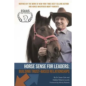 Horse Sense for Leaders: Building Trust-Based Relationships | Debbie Roberts-Loucks, Monty Roberts, Susan Cain (ISBN: 9781508480334)