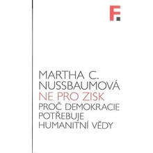 Nikoliv pro zisk. Proč demokracie potřebuje humanitní vědy - Martha Nussbaumová