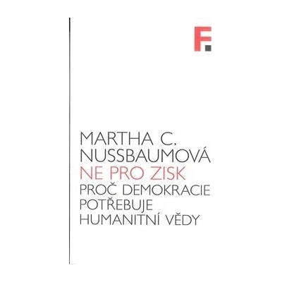 Nikoliv pro zisk. Proč demokracie potřebuje humanitní vědy - Martha Nussbaumová