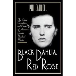 Black Dahlia, Red Rose: The Crime, Corruption, and Cover-Up of America's Greatest Unsolved Murder (ISBN: 9781631492266)