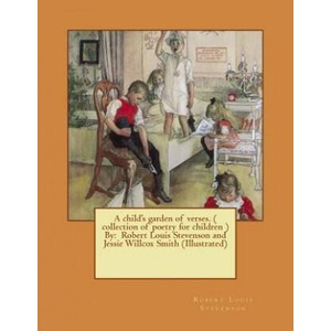 A child's garden of verses. ( collection of poetry for children ) By: Robert Louis Stevenson and Jessie Willcox Smith (Illustrated) | Robert Louis Stevenson, Jessie Willcox Smith (ISBN: 9781542826303)