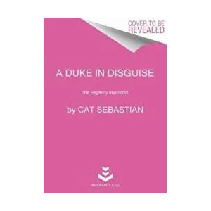 A Duke in Disguise: The Regency Impostors | Cat Sebastian (ISBN: 9780062821614)