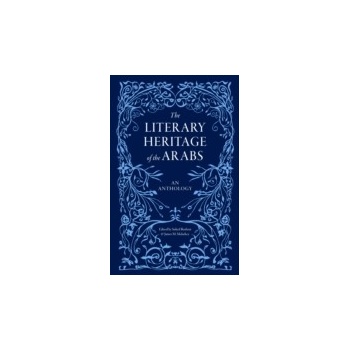 Literary Heritage of the Arabs - Bushrui Suheil, Malarkey James