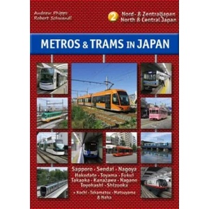 Metros & Trams in Japan 2: Nord & Zentraljapan | Andrew Phipps, Robert Schwandl (ISBN: 9783936573527)