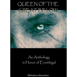 Queen of the Great Below: An Anthology in Honor of Ereshkigal | Bibliotheca Alexandrina, Janet Munin (ISBN: 9781453878965)