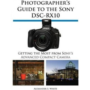 Photographer's Guide to the Sony Dsc-Rx10 | Alexander S. White (ISBN: 9781937986223)