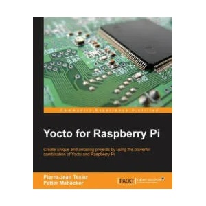 Yocto for Raspberry Pi | Pierre-Jean Texier, Petter Mabacker (ISBN: 9781785281952)