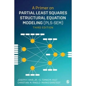 Primer on Partial Least Squares Structural Equation Modeling (PLS-SEM) | Jr. Joseph F. Hair, G. Tomas M. Hult, Christian M. Ringle, Marko Sarstedt (ISBN: 9781544396408)