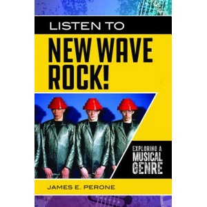 Listen to New Wave Rock! | James E. Perone (2018)