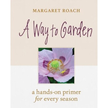 Image 1 of Way to Garden: A Hands-On Primer for Every Season | Margaret Roach