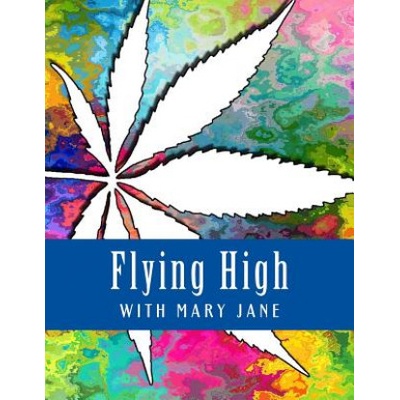 Flying High With Mary Jane: Marijuana Themed Adult Coloring Book | Pot Head Adult Coloring