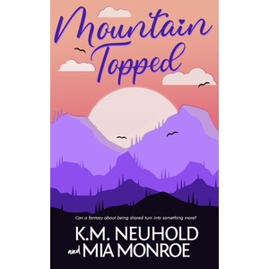 Independently Published Mountain Topped | Monroe Mia Monroe, Neuhold K. M. Neuhold