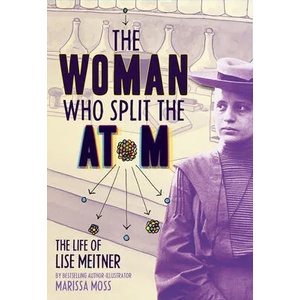 Woman Who Split the Atom: The Life of Lise Meitner | Moss, Marissa (ISBN: 9781419758539)