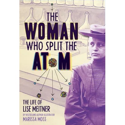 Woman Who Split the Atom: The Life of Lise Meitner