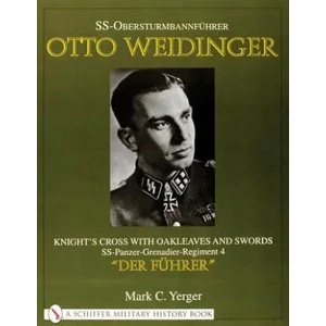 SS-Obersturmbannfuhrer Otto Weidinger: Knight's Crs with Oakleaves and Swords SS-Panzer-Grenadier-Regiment 4 "Der Fuhrer" | Mark C. Yerger (2000)