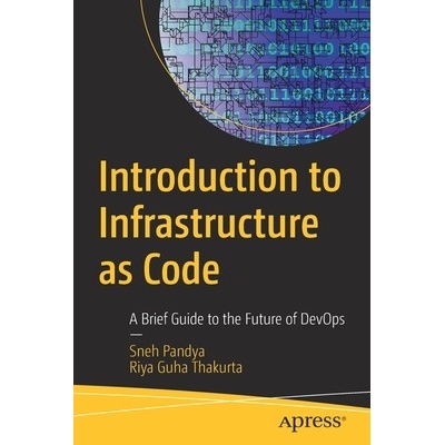 Introduction to Infrastructure as Code: A Brief Guide to the Future of Devops - Pandya Sneh