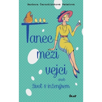 Tanec mezi vejci aneb můj život s inženýrem - Černohlávková Večeřová Barbora