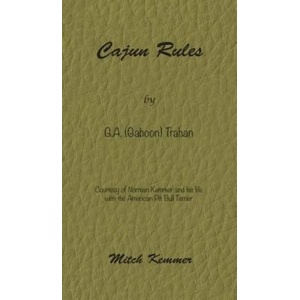 Cajun Rules by Gaboon Trahan: Courtesy of Norman Kemmer and his life with the American Pit Bull Terrier | Mitch Kemmer (ISBN: 9781732828322)