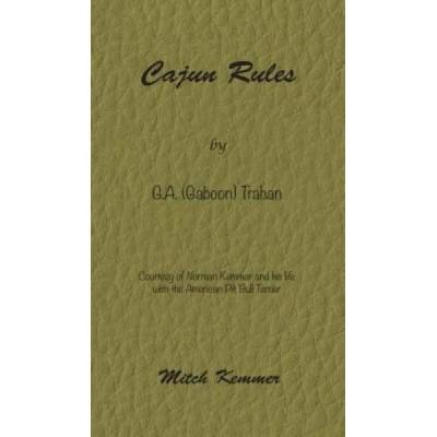 Cajun Rules by Gaboon Trahan: Courtesy of Norman Kemmer and his life with the American Pit Bull Terrier | Mitch Kemmer