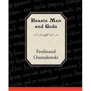 Beasts Men and Gods | Ferdinand Ossendowski (2008)