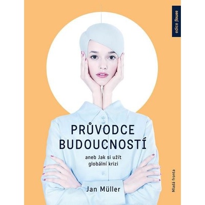 Průvodce budoucností aneb Jak si užít globální krizi