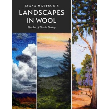 Jaana Mattson's Landscapes in Wool: The Art of Needle Felting