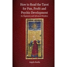 How to Read the Tarot for Fun, Profit and Psychic Development for Beginners and Advanced Readers