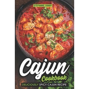 Cajun Cookbook: Deliciously Spicy Cajun Recipe | Stephanie Sharp (ISBN: 9781091032729)