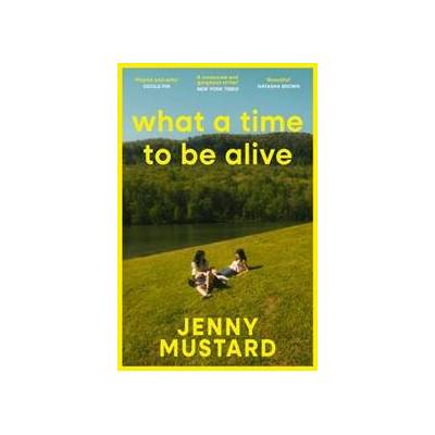 What A Time To Be Alive - Jenny Mustard