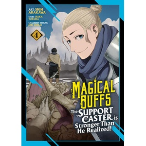Magical Buffs: The Support Caster Is Stronger Than He Realized! (Manga) Vol. 4 | Shin Arakawa (ISBN: 9798893733563)