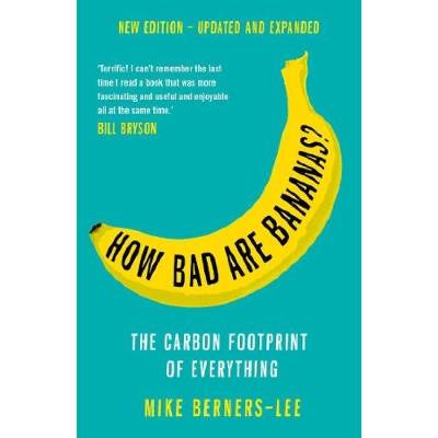 How Bad Are Bananas?, The carbon footprint of everything - 2020 new edition Profile Books Ltd
