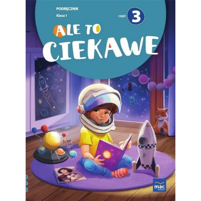 Ale to ciekawe! Podręcznik. Klasa 1. Część 3