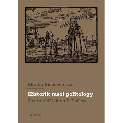 Historik mezi politology Životní úděl Jana P. Kučery - Říchová Blanka