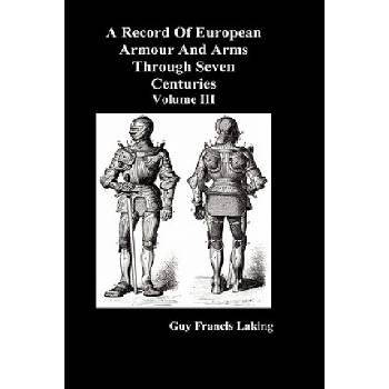 Record of European Armour and Arms Through Seven Centuries | Guy Francis Laking