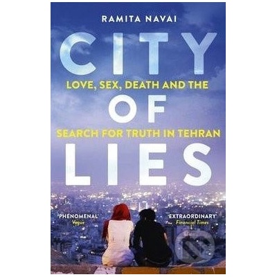 City of Lies: Love, Sex, Death and the Searc- Ramita Navai