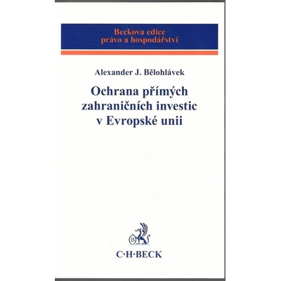 Ochrana přímých zahraničních investic v Evropské unii - Alexander J. Bělohlávek