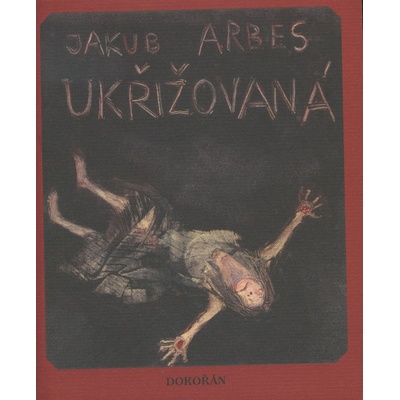 Ukřižovaná - Jakub Arbes