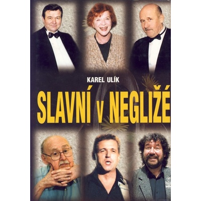 Slavní v negližé - Karel Ulík