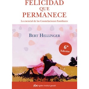 Felicidad que permanece: Lo esencial de las Constelaciones Familiares | Bert Hellinger (ISBN: 9788494479823)